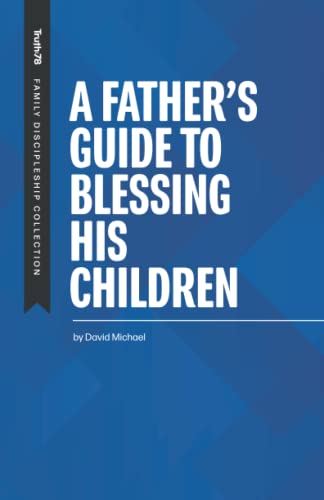 A Father's Guide to Blessing His Children (Family Discipleship, Band 3) von Independently published