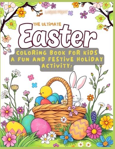 The Ultimate Easter Coloring Book for Kids: A Fun and Festive Holiday Activity