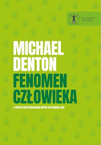 Fenomen człowieka: O precyzyjnym dostrojeniu natury do istnienia ludzi (WYJĄTKOWY GATUNEK) von EN ARCHE