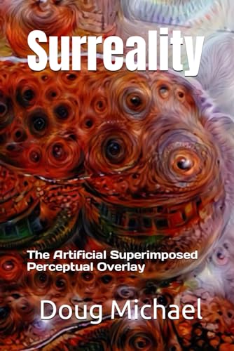 Surreality: The Artificial Superimposed Perceptual Overlay von Independently published