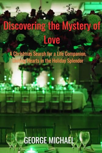 Discovering the Mystery of Love: A Christmas Search for a Life Companion, Uniting Hearts in the Holiday Splendor von Independently published