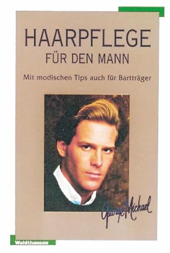 Haarpflege für den Mann: Mit modischen Tips auch für Bartträger (Waldthausen Verlag in der Natura Viva Verlags GmbH)