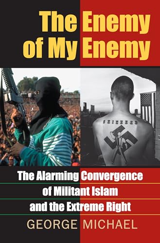 The Enemy of My Enemy: The Alarming Convergence of Militant Islam And the Extreme Right