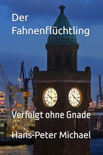 Der Fahnenflüchtling: Verfolgt ohne Gnade von Independently published