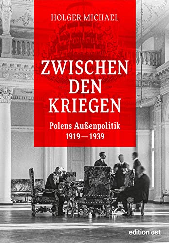 Zwischen den Kriegen: Polens Außenpolitik 1919 - 1939 (edition ost) von Das Neue Berlin
