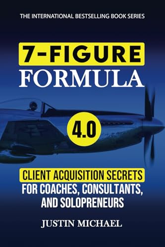 7-Figure Formula: Client Acquisition Secrets For Coaches, Consultants, and Solopreneurs (Justin Michael Method, Band 4) von Jones Media Publishing