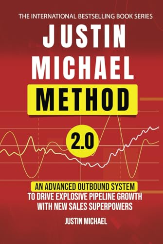 Justin Michael Method 2.0: An Advanced Outbound System To Drive Explosive Pipeline Growth With New Sales Superpowers von Jones Media Publishing