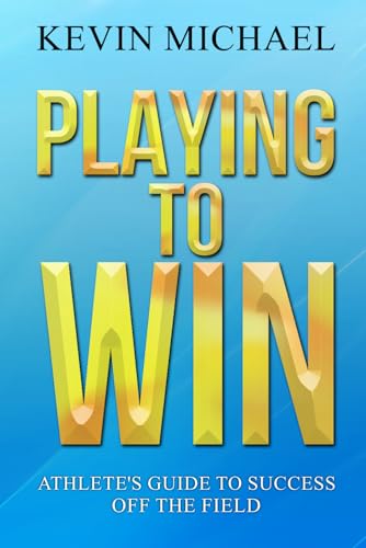 Playing To Win: The athlete's guide to success off the field von Independently published