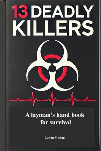 13 Deadly Killers: A Layman's Hand Book for Survival (Health and Well being) von Independently published