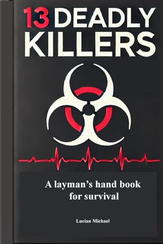 13 Deadly Killers: A Layman's Hand Book for Survival (Health and Well being) von Independently published