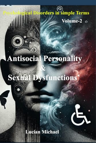 ' Antisocial Personality & Sexual Dysfunctions’: Psychological Disorders in simple Terms-Volume-2 (Psychological Disorders in simple Terms. volume-5) ' Antisocial Personality & Sexual Dysfunctions’: Psychological Disorders in simple Terms-Volume-2 (Psychological Disorders in simple Terms. volume-5) von Independently published
