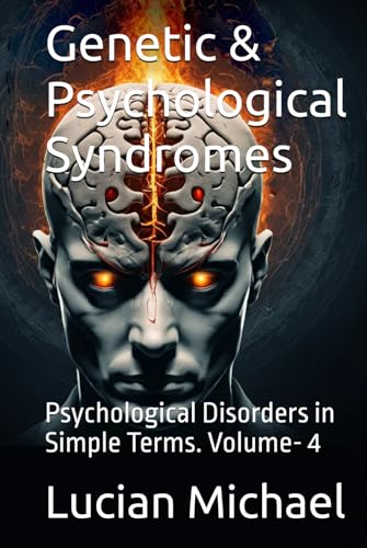 Genetic & Psychological Syndromes: Psychological Disorders in Simple Terms. Volume- 4 Genetic & Psychological Syndromes: Psychological Disorders in Simple Terms. Volume- 4 von Independently published