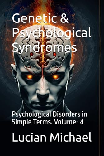 Genetic & Psychological Syndromes: Psychological Disorders in Simple Terms. Volume- 4 Genetic & Psychological Syndromes: Psychological Disorders in Simple Terms. Volume- 4 von Independently published