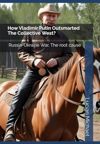 How Vladimir Putin Outsmarted The Collective West?: Russia-Ukraine War, The root cause (International Affires,, Band 1) von Independently published