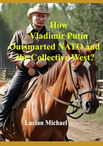 How Vladimir Putin Outsmarted The Collective West?: Russia-Ukraine War, The root cause (International Affires,, Band 1) von Independently published