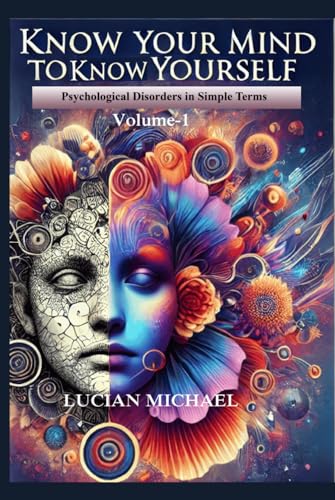 'Know Your Mind to Know Yourself'’: Psychological Disorders in Simple Terms. Volume-1 (Psychological Disorders in simple Terms. volume-5) 'Know Your Mind to Know Yourself'’: Psychological Disorders in Simple Terms. Volume-1 (Psychological Disorders in simple Terms. volume-5) von Independently published