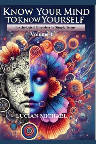 'Know Your Mind to Know Yourself'’: Psychological Disorders in simple Terms. Volume-1 (Psychological Disorders in simple Terms. volume-5) von Independently published