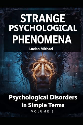 Strange Psychological Phenomena: Psychological Disorders in Simple Terms Volume-3 (Psychological Disorders in simple Terms. volume-5) von Independently published