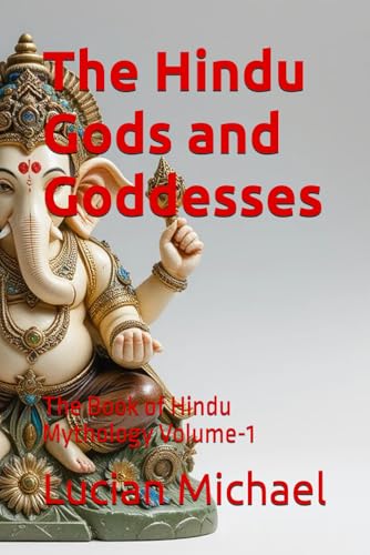 The Hindu Gods and Goddesses: The Book of Hindu Mythology Volume-1 The Hindu Gods and Goddesses: The Book of Hindu Mythology Volume-1 von Independently published