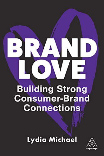 Brand Love: Building Strong Consumer-Brand Connections von Kogan Page