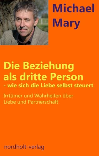 Die Beziehung als dritte Person: Wie sich die Liebe selbst steuert: Wie sich Liebe selbst steuert (Paarberatung)