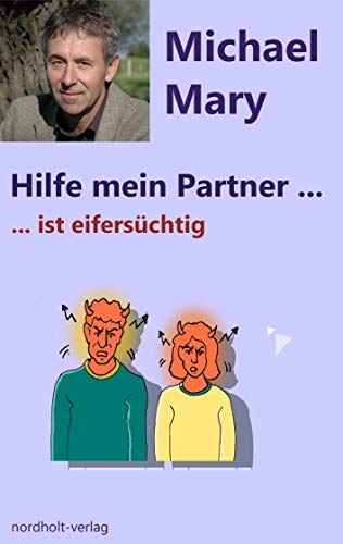 Hilfe mein Partner ist eifersüchtig: Umgang mit eifersüchtigen Partnern (Hilfe mein Partner ist: Umgang mit schwierigen Lagen in der Partnerschaft)
