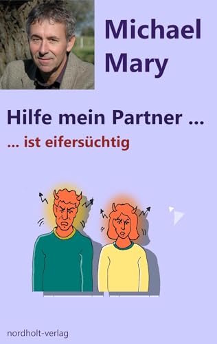 Hilfe mein Partner ist eifersüchtig: Umgang mit eifersüchtigen Partnern (Hilfe mein Partner ist: Umgang mit schwierigen Lagen in der Partnerschaft)