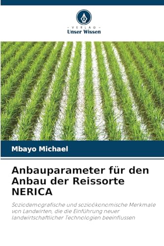 Anbauparameter für den Anbau der Reissorte NERICA: Soziodemografische und sozioökonomische Merkmale von Landwirten, die die Einführung neuer landwirtschaftlicher Technologien beeinflussen von Verlag Unser Wissen