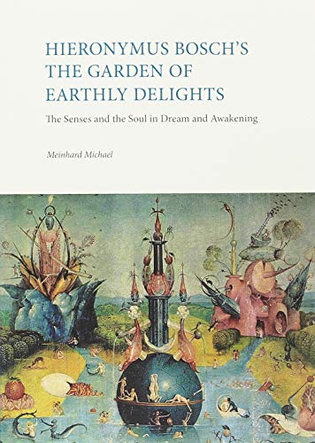 Hieronymus Bosch´s The Garden Of Earthly Delights: The Senses and the Soul in Dream and Awakening