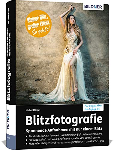Blitzfotografie: Spannende Aufnahmen mit nur einem Blitz von BILDNER Verlag