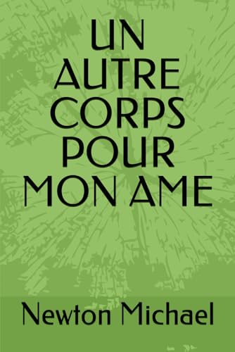 UN AUTRE CORPS POUR MON AME: Souvenirs de voyage dans l'au-delà UN AUTRE CORPS POUR MON AME: Souvenirs de voyage dans l'au-delà