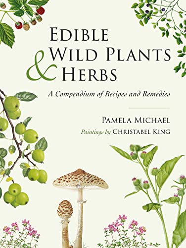 Edible Wild Plants & Herbs: A Compendium of Recipes and Remedies von Grub Street Publishing