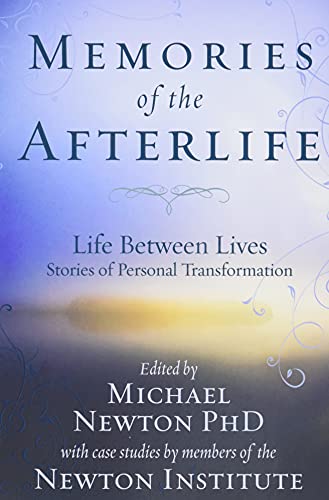 Memories of the Afterlife: Life-Between-Lives Stories of Personal Transformation