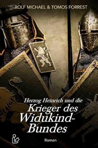 HERZOG HEINRICH UND DIE KRIEGER DES WIDUKIND-BUNDES: Ein historischer Abenteuer-Roman