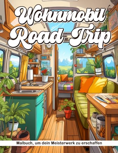 Wohnmobil-Roadtrip Malbuch: Entspannendes Malbuch für Erwachsene, Camping-Malbuch mit Wohnmobilen, Camper Vans und malerischen Landschaften zur Entspannung und Stressbewältigung