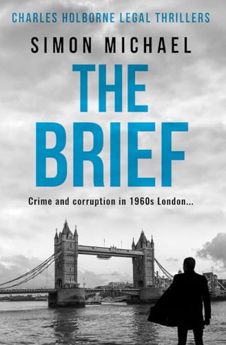 The Brief: Crime and corruption in 1960s London (Charles Holborne Legal Thrillers, Band 1)