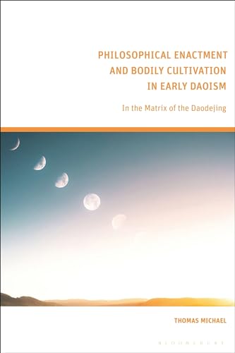 Philosophical Enactment and Bodily Cultivation in Early Daoism: In the Matrix of the Daodejing Philosophical Enactment and Bodily Cultivation in Early Daoism: In the Matrix of the Daodejing