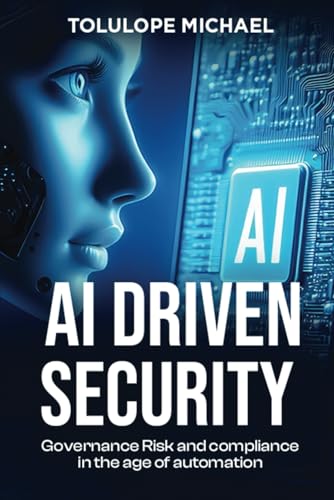 AI Driven Security: Governance, Risk, and Compliance in the Age of Automation von Independently published