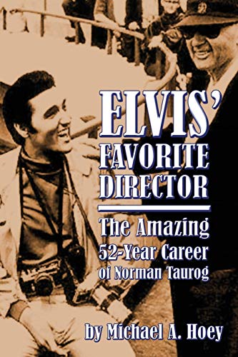 Elvis' Favorite Director: The Amazing 52-Year Career of Norman Taurog von BearManor Media