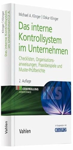 Das Interne Kontrollsystem im Unternehmen: Checklisten, Organisationsanweisungen, Praxisbeispiele und Muster-Prüfberichte (Controlling Competence) von Vahlen Franz GmbH