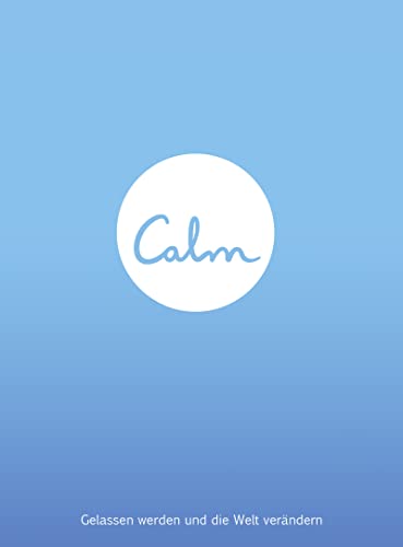 Calm - Gelassen werden und die Welt verändern