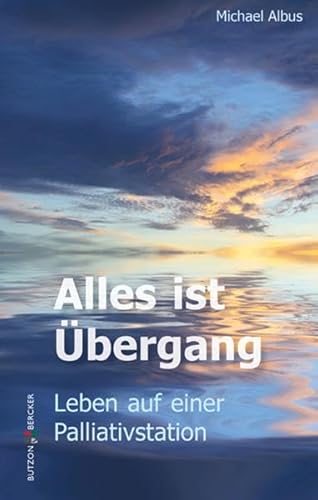 Alles ist Übergang: Leben auf einer Palliativstation