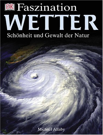 Faszination Wetter: Schönheit und Gewalt der Natur von Dorling Kindersley Verlag GmbH, Starnberg