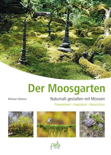 Der Moosgarten: Naturnah gestalten mit Moosen - Praxiswissen, Inspiration, Naturschutz von Pala- Verlag GmbH