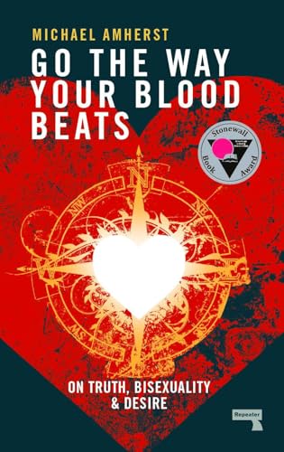 Go the Way Your Blood Beats: On Truth, Bisexuality and Desire von Repeater