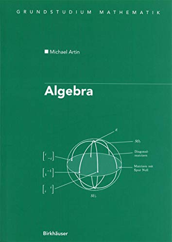Algebra (Grundstudium Mathematik) (German Edition): Aus dem Englischen übersetzt von Annette A’Campo (Birkhäuser Advanced Texts Basler Lehrbücher) von Birkhäuser