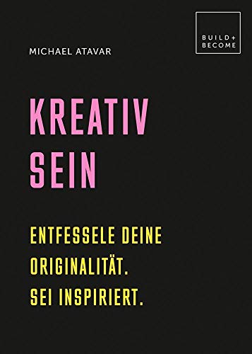 Kreativ sein: Entfessele Deine Originalität. Sei inspiriert. (Build + Become) von Edition Olms