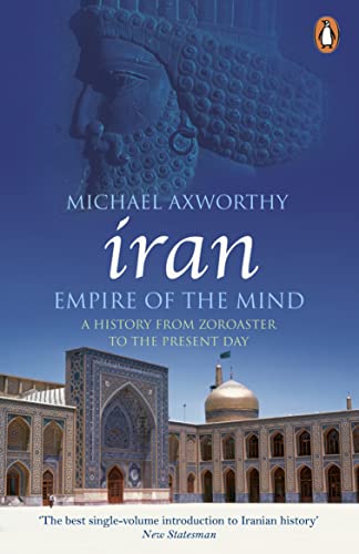 Iran: Empire of the Mind: A History from Zoroaster to the Present Day Iran: Empire of the Mind: A History from Zoroaster to the Present Day