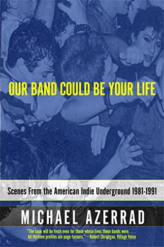 Our Band Could Be Your Life: Scenes from the American Indie Underground, 1981-1991 von LITTLE, BROWN