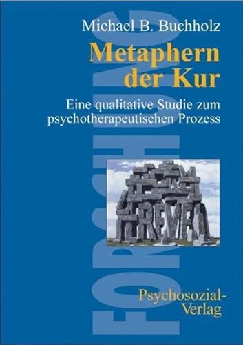 Metaphern der Kur: Eine qualitative Studie zum psychotherapeutischen Prozess (Forschung psychosozial)